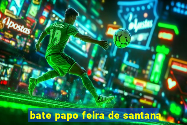 bate papo feira de santana